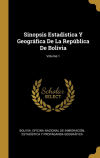 Sinopsis Estadistica Y Geográfica De La República De Bolivia; Volume 1